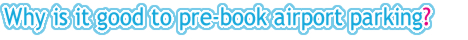Pre-booking your parking at the airport is much cheaper than paying at the gate.